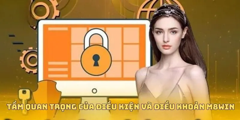 ĐIỀU KIỆN VÀ ĐIỀU KHOẢN M8WIN 1 Vai trò của điều kiện và điều khoản tại cổng game trực tuyến