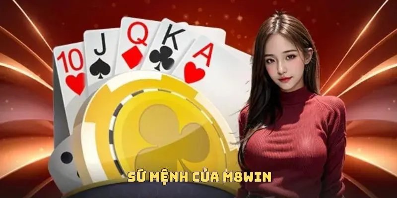 M8WIN 3 Nhà cái M8WIN đặt ra sứ mệnh rõ ràng