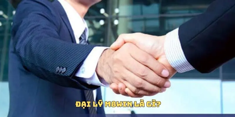 ĐẠI LÝ M8WIN 1 Khái niệm đại lý M8WIN