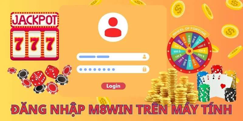 Hướng Dẫn Đăng Nhập M8WIN – Chỉ Trong Một Nốt Nhạc & An Toàn 4 Các bước đăng nhập M8WIN trên máy tính