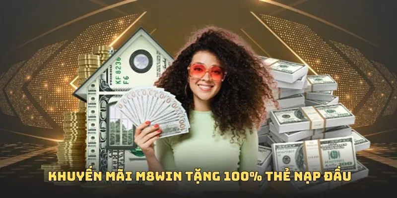 KHUYẾN MÃI M8WIN 2 Khuyến mãi M8WIN tặng 100% thẻ nạp đầu cực giá trị