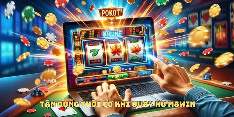 NỔ HŨ M8WIN 3 Tận dụng thời gian vàng khi quay hũ
