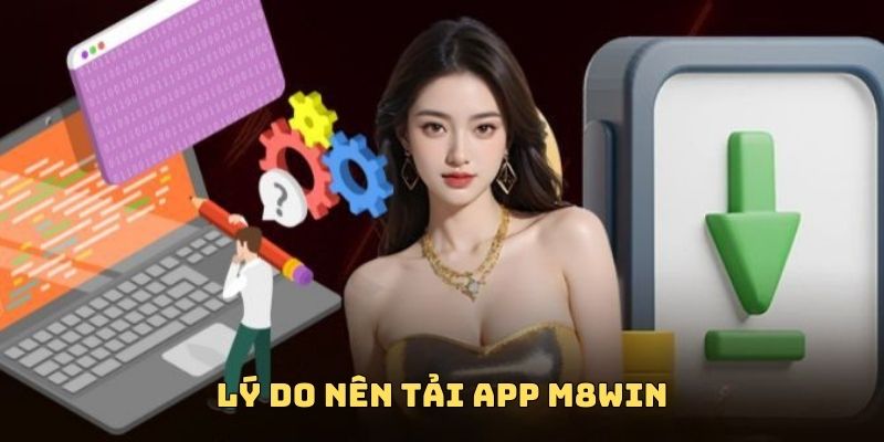 Tải App M8WIN - Trải Nghiệm Cá Cược Online Siêu Nhanh, Cực Mượt 4 Lý do nên tải app M8WIN